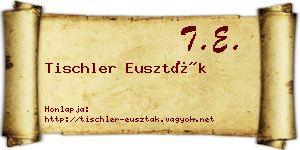 Tischler Euszták névjegykártya